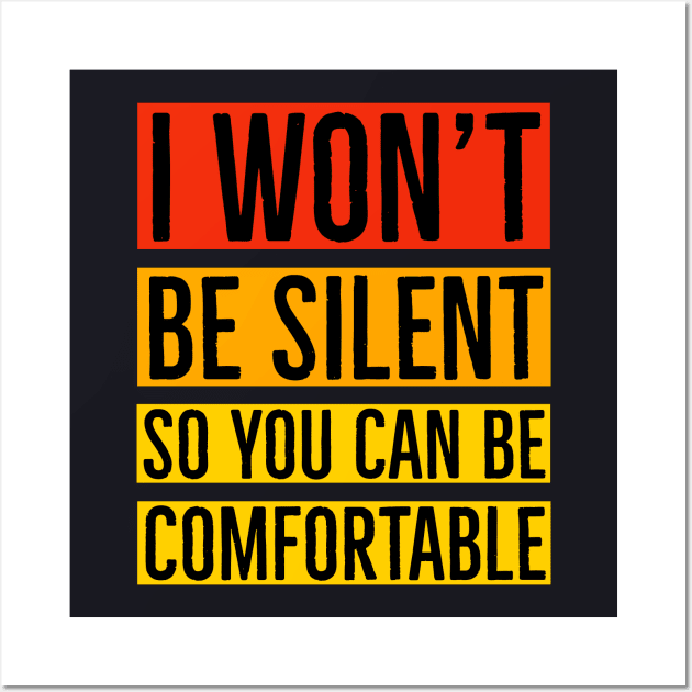 I Won't Be Silent So You Can Be Comfortable Wall Art by Suzhi Q